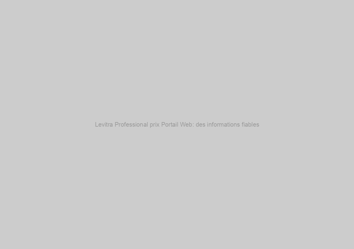 Levitra Professional prix Portail Web: des informations fiables
